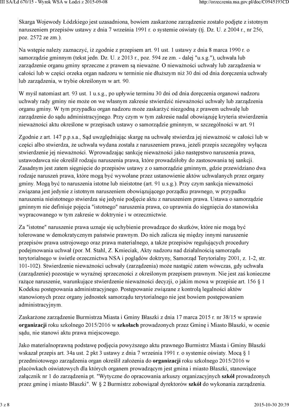 Dz. U. z 2013 r., poz. 594 ze zm. - dalej "u.s.g."), uchwała lub zarządzenie organu gminy sprzeczne z prawem są nieważne.