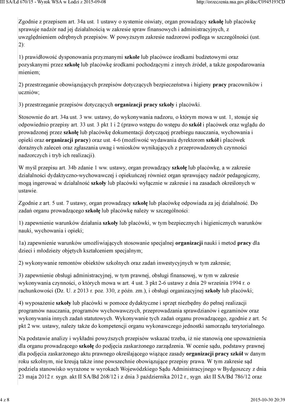 W powyższym zakresie nadzorowi podlega w szczególności (ust.