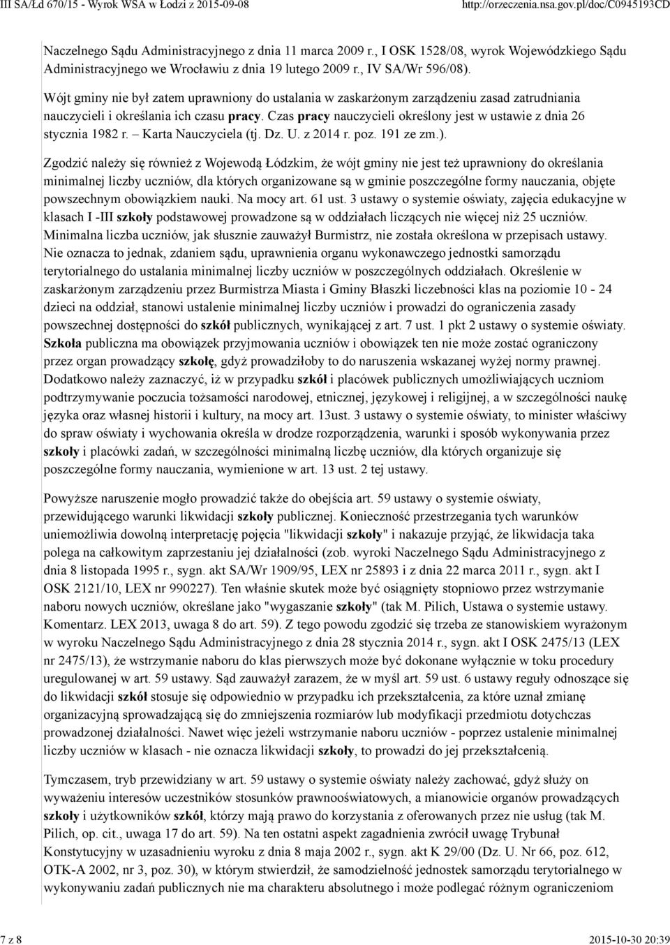 Czas pracy nauczycieli określony jest w ustawie z dnia 26 stycznia 1982 r. Karta Nauczyciela (tj. Dz. U. z 2014 r. poz. 191 ze zm.).