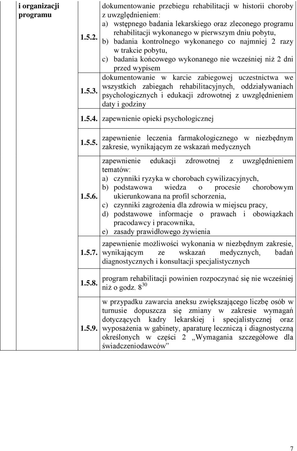 kontrolnego wykonanego co najmniej 2 razy w trakcie pobytu, c) badania końcowego wykonanego nie wcześniej niż 2 dni przed wypisem dokumentowanie w karcie zabiegowej uczestnictwa we wszystkich