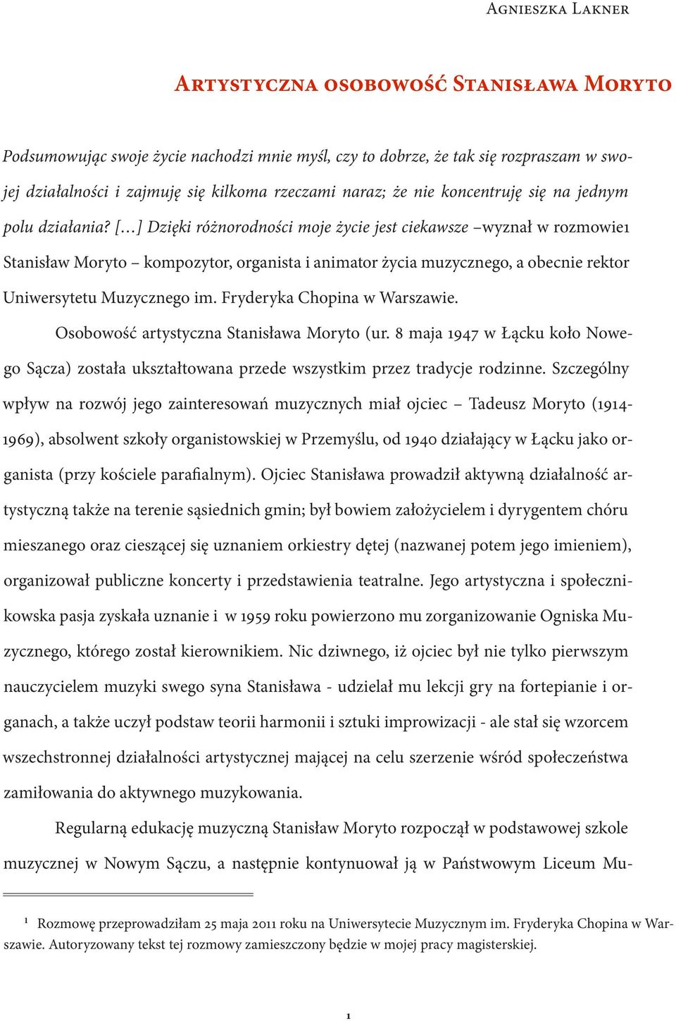[ ] Dzięki różnorodności moje życie jest ciekawsze wyznał w rozmowie1 Stanisław Moryto kompozytor, organista i animator życia muzycznego, a obecnie rektor Uniwersytetu Muzycznego im.