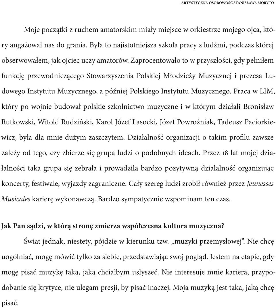 Zaprocentowało to w przyszłości, gdy pełniłem funkcję przewodniczącego Stowarzyszenia Polskiej Młodzieży Muzycznej i prezesa Ludowego Instytutu Muzycznego, a później Polskiego Instytutu Muzycznego.