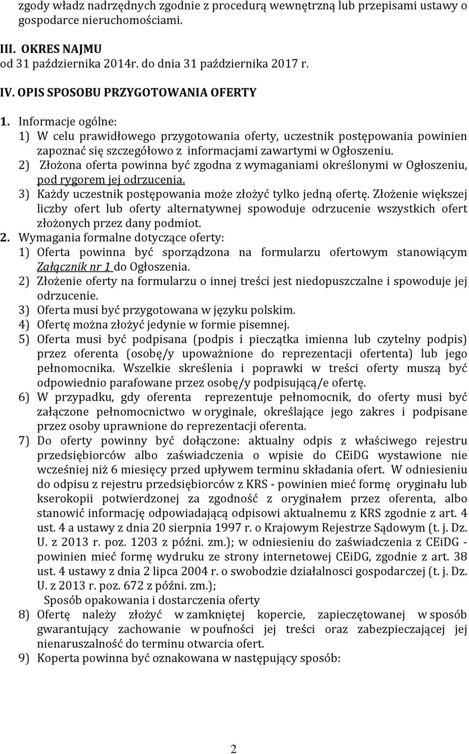 2) Złożona oferta powinna być zgodna z wymaganiami określonymi w Ogłoszeniu, pod rygorem jej odrzucenia. 3) Każdy uczestnik postępowania może złożyć tylko jedną ofertę.