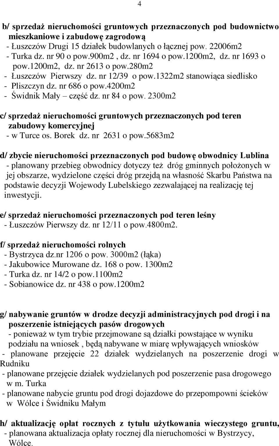 4200m2 - Świdnik Mały część dz. nr 84 o pow. 2300m2 c/ sprzedaż nieruchomości gruntowych przeznaczonych pod teren zabudowy komercyjnej - w Turce os. Borek dz. nr 2631 o pow.