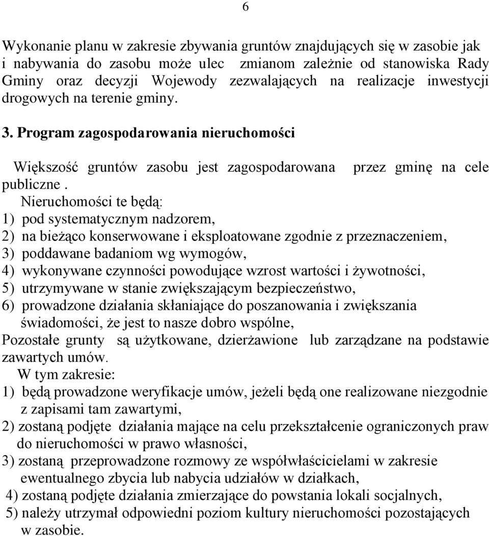 Nieruchomości te będą: 1) pod systematycznym nadzorem, 2) na bieżąco konserwowane i eksploatowane zgodnie z przeznaczeniem, 3) poddawane badaniom wg wymogów, 4) wykonywane czynności powodujące wzrost