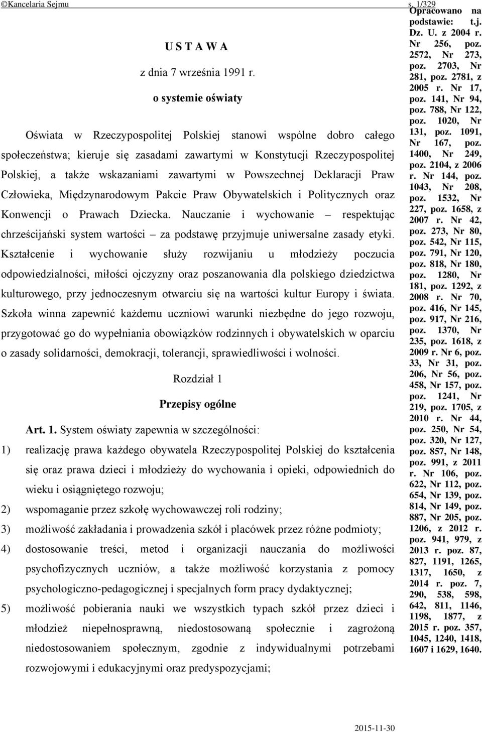 społeczeństwa; kieruje się zasadami zawartymi w Konstytucji Rzeczypospolitej 1400, Nr 249, Polskiej, a także wskazaniami zawartymi w Powszechnej Deklaracji Praw poz. 2104, z 2006 r. Nr 144, poz.