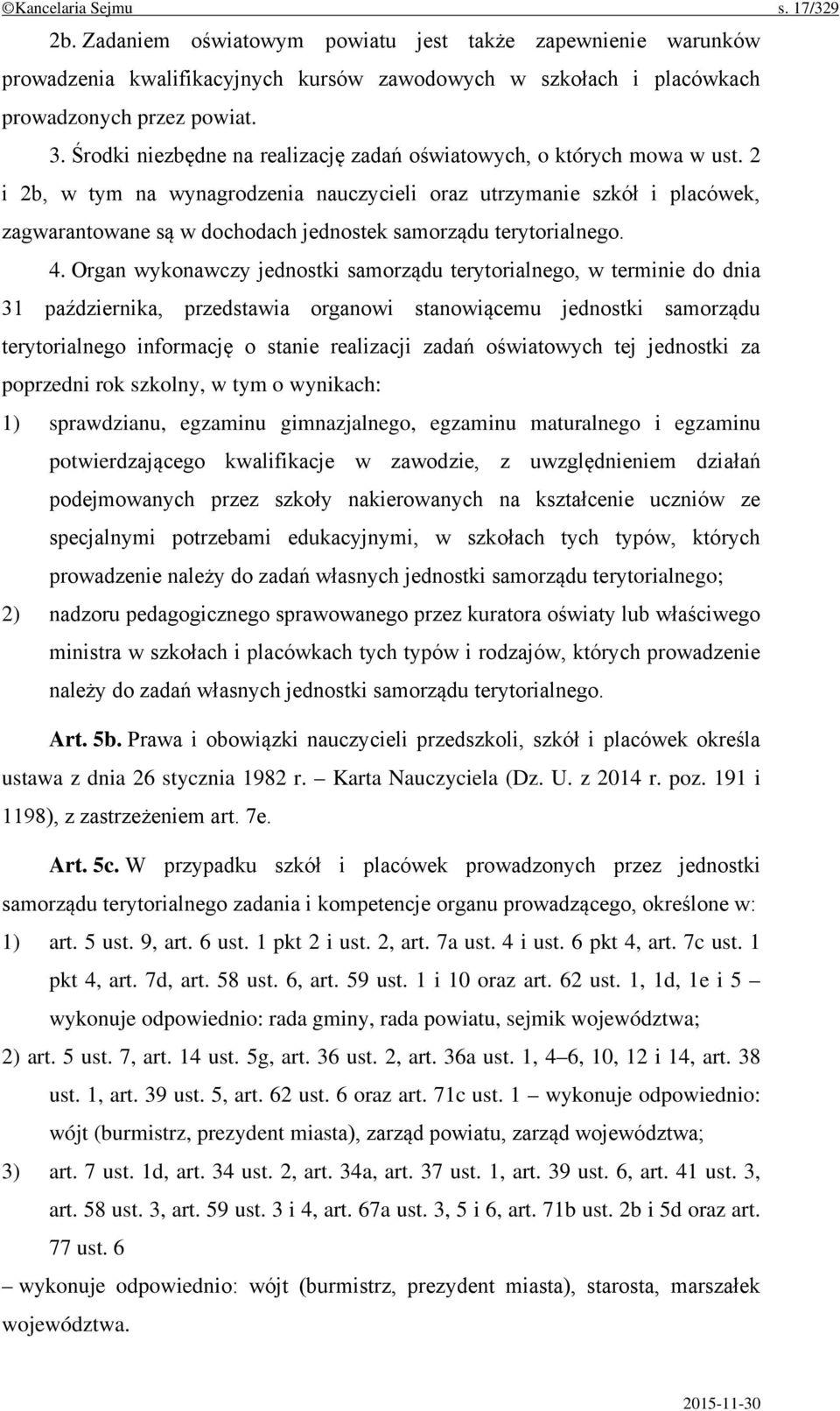 2 i 2b, w tym na wynagrodzenia nauczycieli oraz utrzymanie szkół i placówek, zagwarantowane są w dochodach jednostek samorządu terytorialnego. 4.