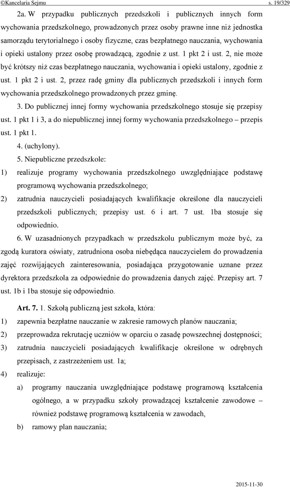 nauczania, wychowania i opieki ustalony przez osobę prowadzącą, zgodnie z ust. 1 pkt 2 i ust. 2, nie może być krótszy niż czas bezpłatnego nauczania, wychowania i opieki ustalony, zgodnie z ust.