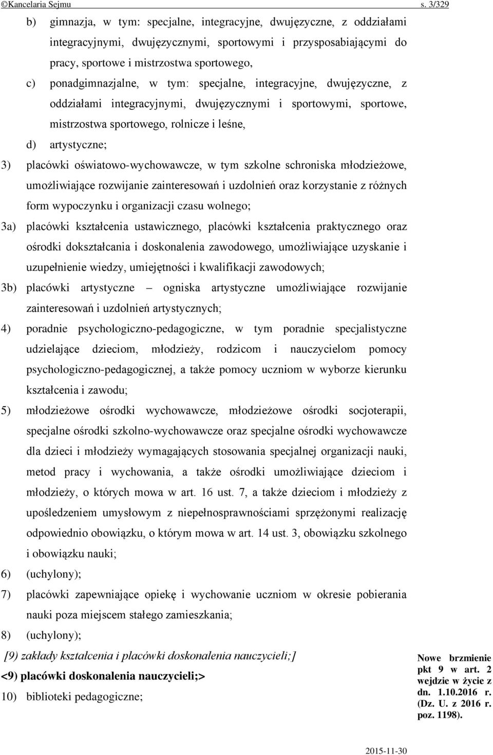 ponadgimnazjalne, w tym: specjalne, integracyjne, dwujęzyczne, z oddziałami integracyjnymi, dwujęzycznymi i sportowymi, sportowe, mistrzostwa sportowego, rolnicze i leśne, d) artystyczne; 3) placówki