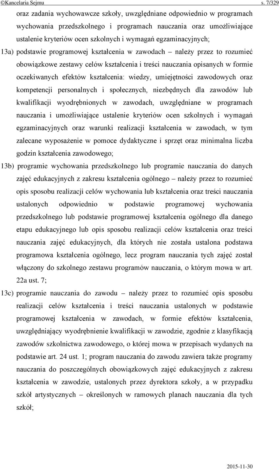 egzaminacyjnych; 13a) podstawie programowej kształcenia w zawodach należy przez to rozumieć obowiązkowe zestawy celów kształcenia i treści nauczania opisanych w formie oczekiwanych efektów