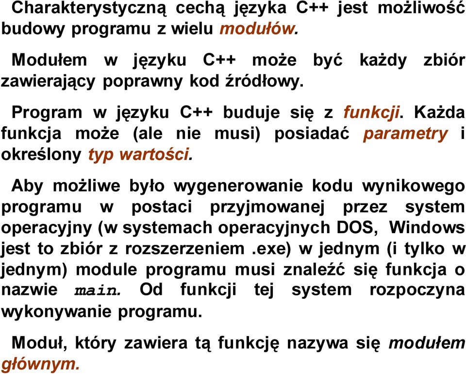 Aby możliwe było wygenerowanie kodu wynikowego programu w postaci przyjmowanej przez system operacyjny (w systemach operacyjnych DOS, Windows jest to zbiór z