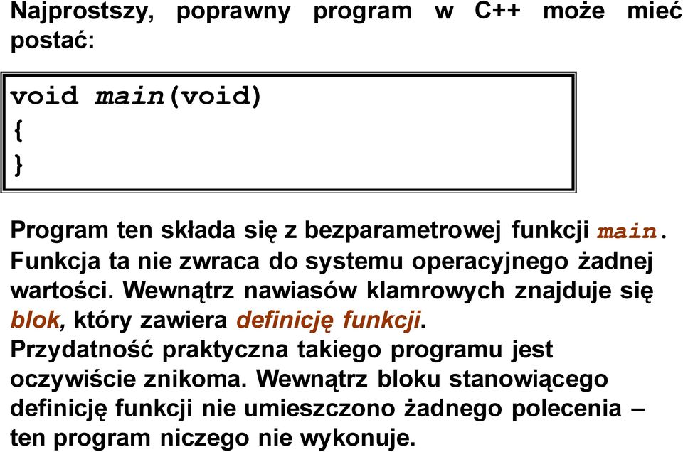 Wewnątrz nawiasów klamrowych znajduje się blok, który zawiera definicję funkcji.