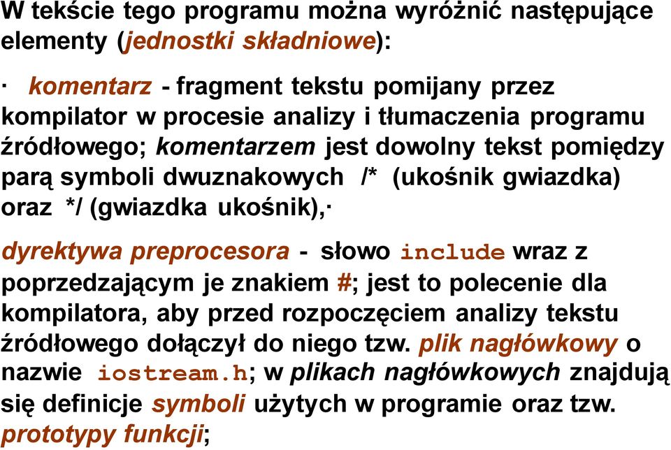 dyrektywa preprocesora - słowo include wraz z poprzedzającym je znakiem #; jest to polecenie dla kompilatora, aby przed rozpoczęciem analizy tekstu