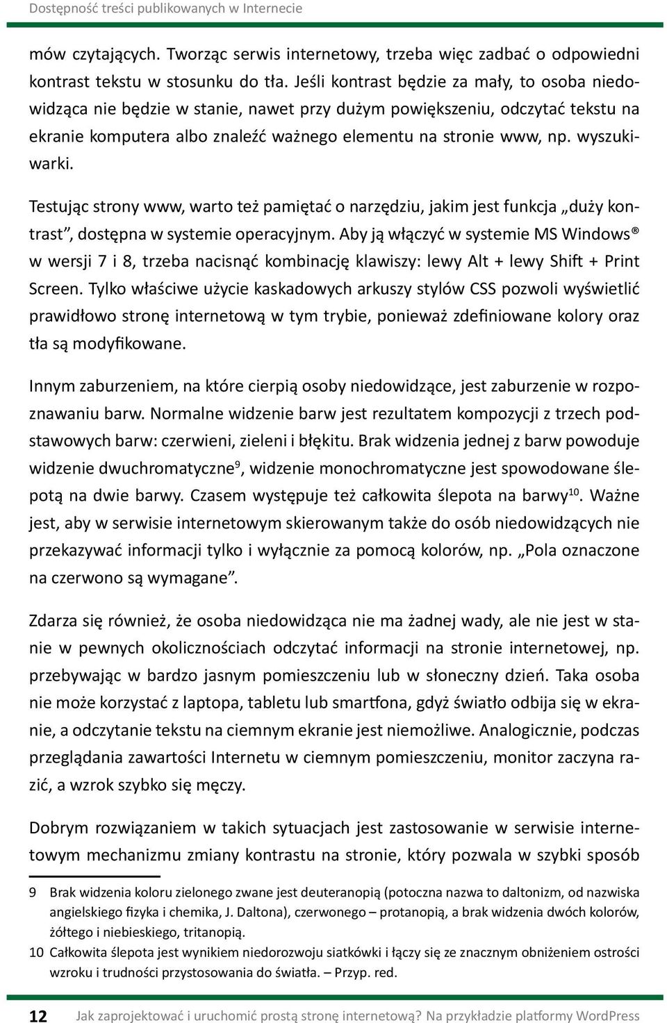 wyszukiwarki. Testując strony www, warto też pamiętać o narzędziu, jakim jest funkcja duży kontrast, dostępna w systemie operacyjnym.