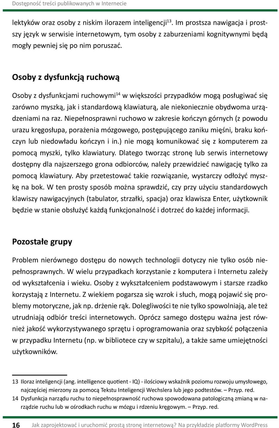 Osoby z dysfunkcją ruchową Osoby z dysfunkcjami ruchowymi 14 w większości przypadków mogą posługiwać się zarówno myszką, jak i standardową klawiaturą, ale niekoniecznie obydwoma urządzeniami na raz.