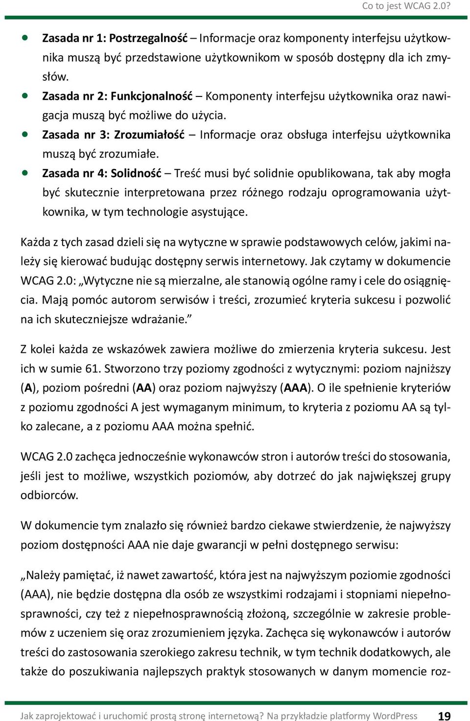 Zasada nr 4: Solidność Treść musi być solidnie opublikowana, tak aby mogła być skutecznie interpretowana przez różnego rodzaju oprogramowania użytkownika, w tym technologie asystujące.