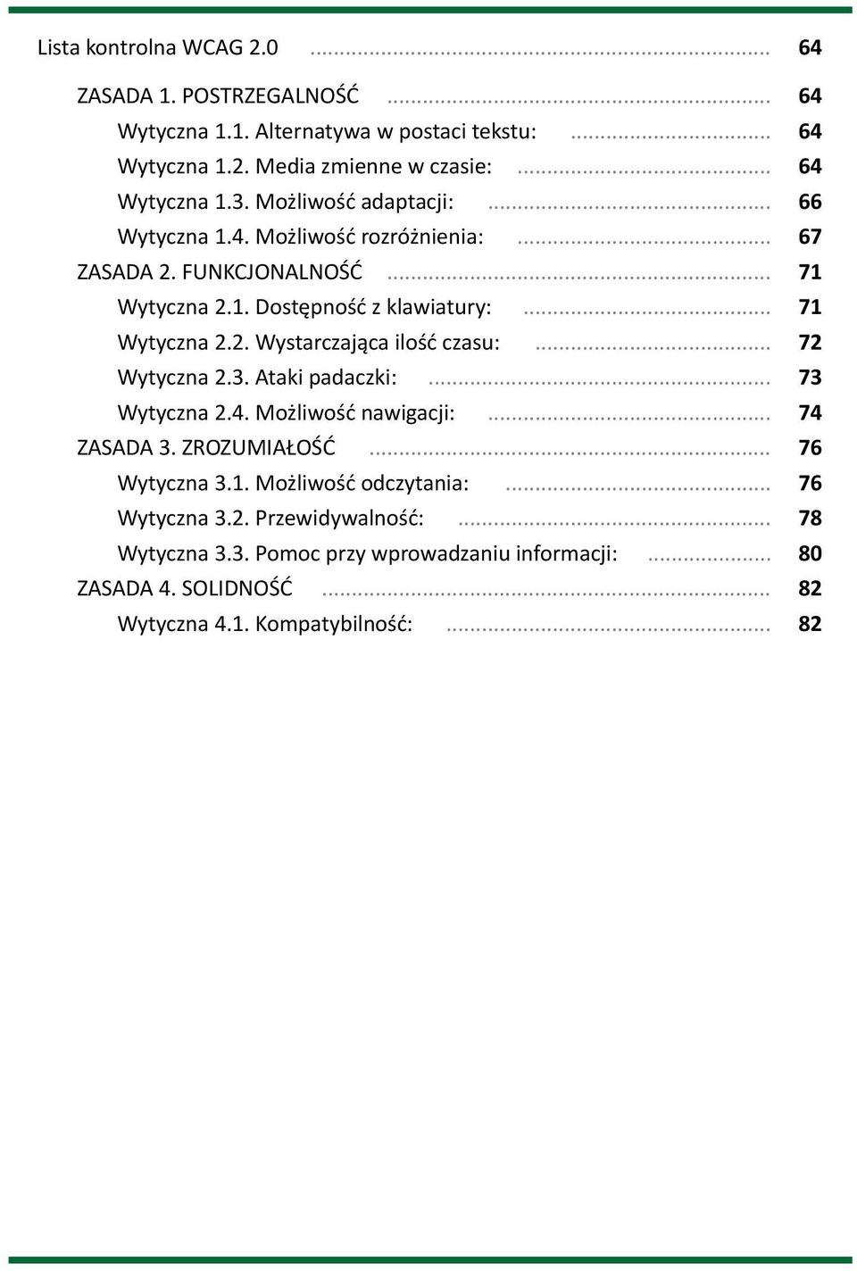 .. 72 Wytyczna 2.3. Ataki padaczki:... 73 Wytyczna 2.4. Możliwość nawigacji:... 74 ZASADA 3. ZROZUMIAŁOŚĆ... 76 Wytyczna 3.1. Możliwość odczytania:... 76 Wytyczna 3.2. Przewidywalność:.