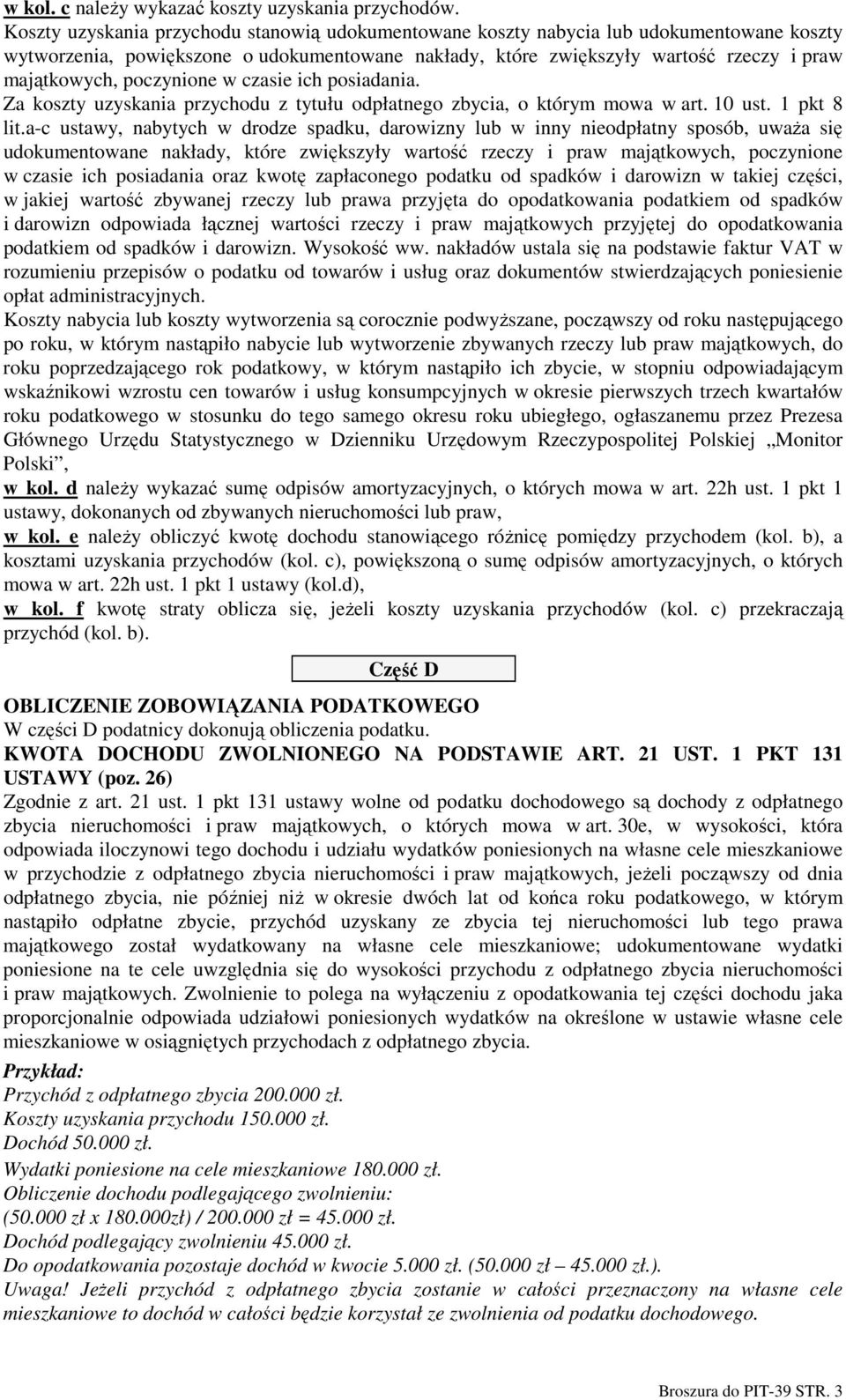 poczynione w czasie ich posiadania. Za koszty uzyskania przychodu z tytułu odpłatnego zbycia, o którym mowa w art. 10 ust. 1 pkt 8 lit.