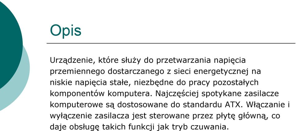 Najczęściej spotykane zasilacze komputerowe są dostosowane do standardu ATX.