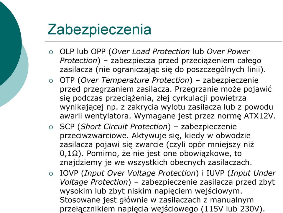 z zakrycia wylotu zasilacza lub z powodu awarii wentylatora. Wymagane jest przez normę ATX12V. SCP (Short Circuit Protection) zabezpieczenie przeciwzwarciowe.