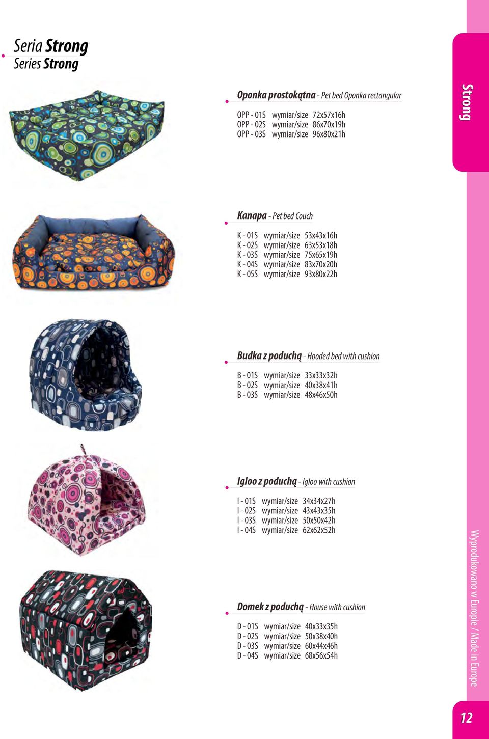 - 01S wymiar/size 33x33x32h B - 02S wymiar/size 40x38x41h B - 03S wymiar/size 48x46x50h Igloo z poduchą - Igloo with cushion I - 01S wymiar/size 34x34x27h I - 02S wymiar/size 43x43x35h I - 03S