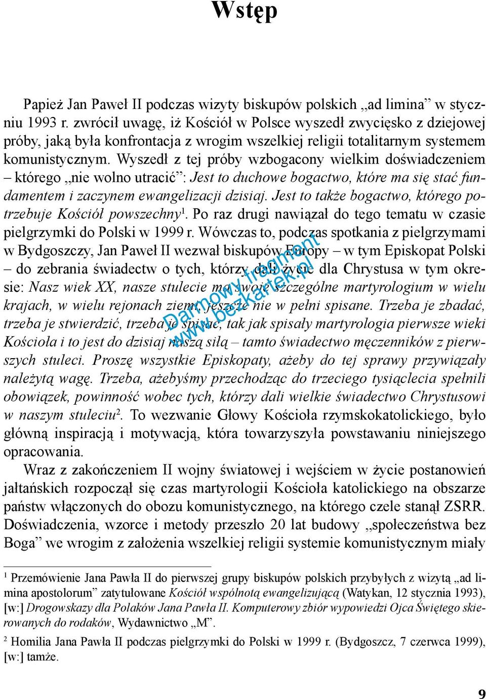 Wyszedł z tej próby wzbogacony wielkim doświadczeniem którego nie wolno utracić : Jest to duchowe bogactwo, które ma się stać fundamentem i zaczynem ewangelizacji dzisiaj.