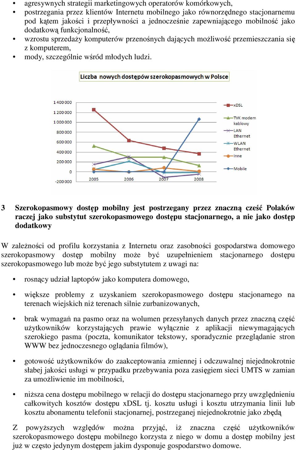 3 Szerokopasmowy dostęp mobilny jest postrzegany przez znaczną cześć Polaków raczej jako substytut szerokopasmowego dostępu stacjonarnego, a nie jako dostęp dodatkowy W zaleŝności od profilu