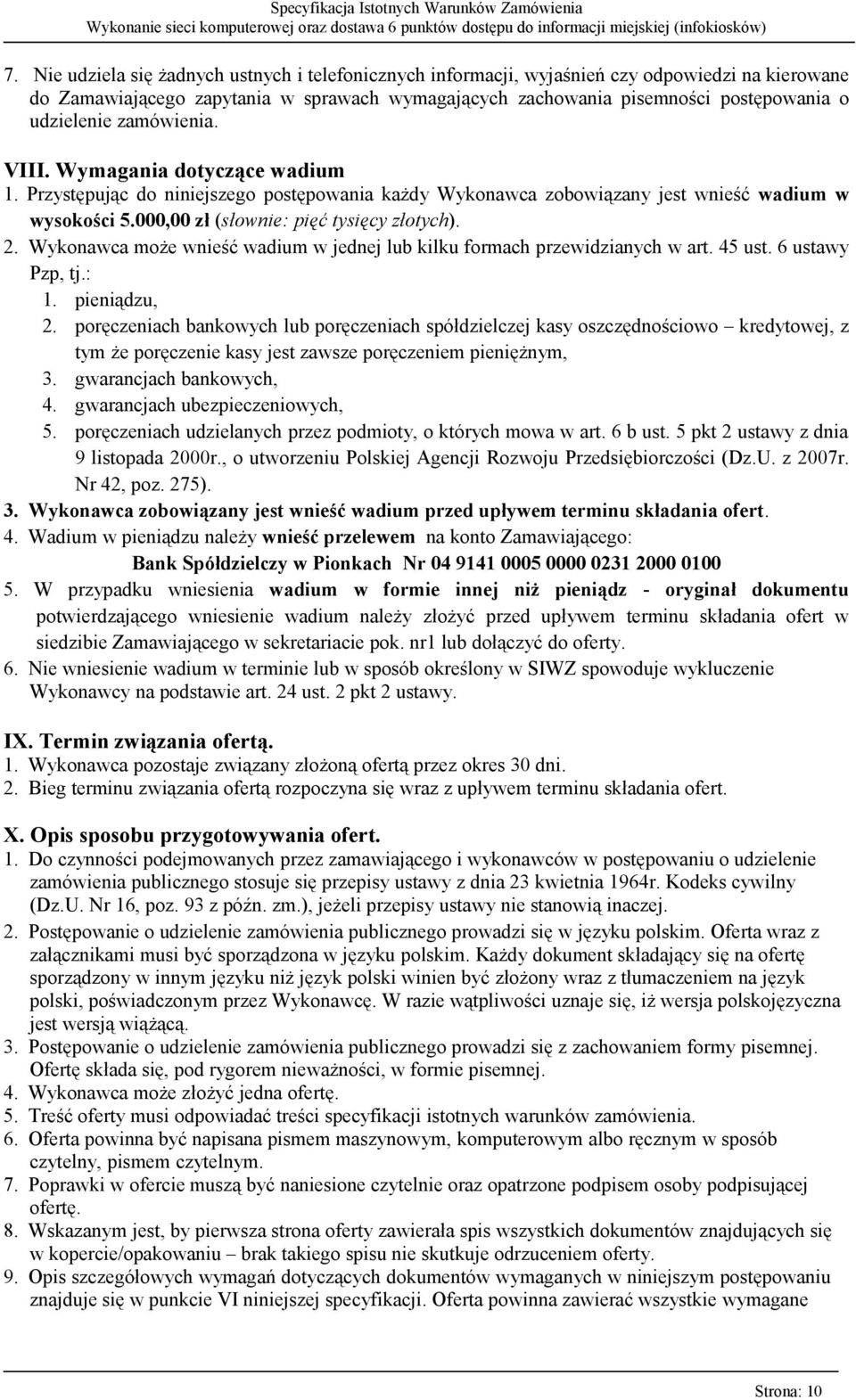 000,00 zł (słownie: pięć tysięcy złotych). 2. Wykonawca może wnieść wadium w jednej lub kilku formach przewidzianych w art. 45 ust. 6 ustawy Pzp, tj.: 1. pieniądzu, 2.