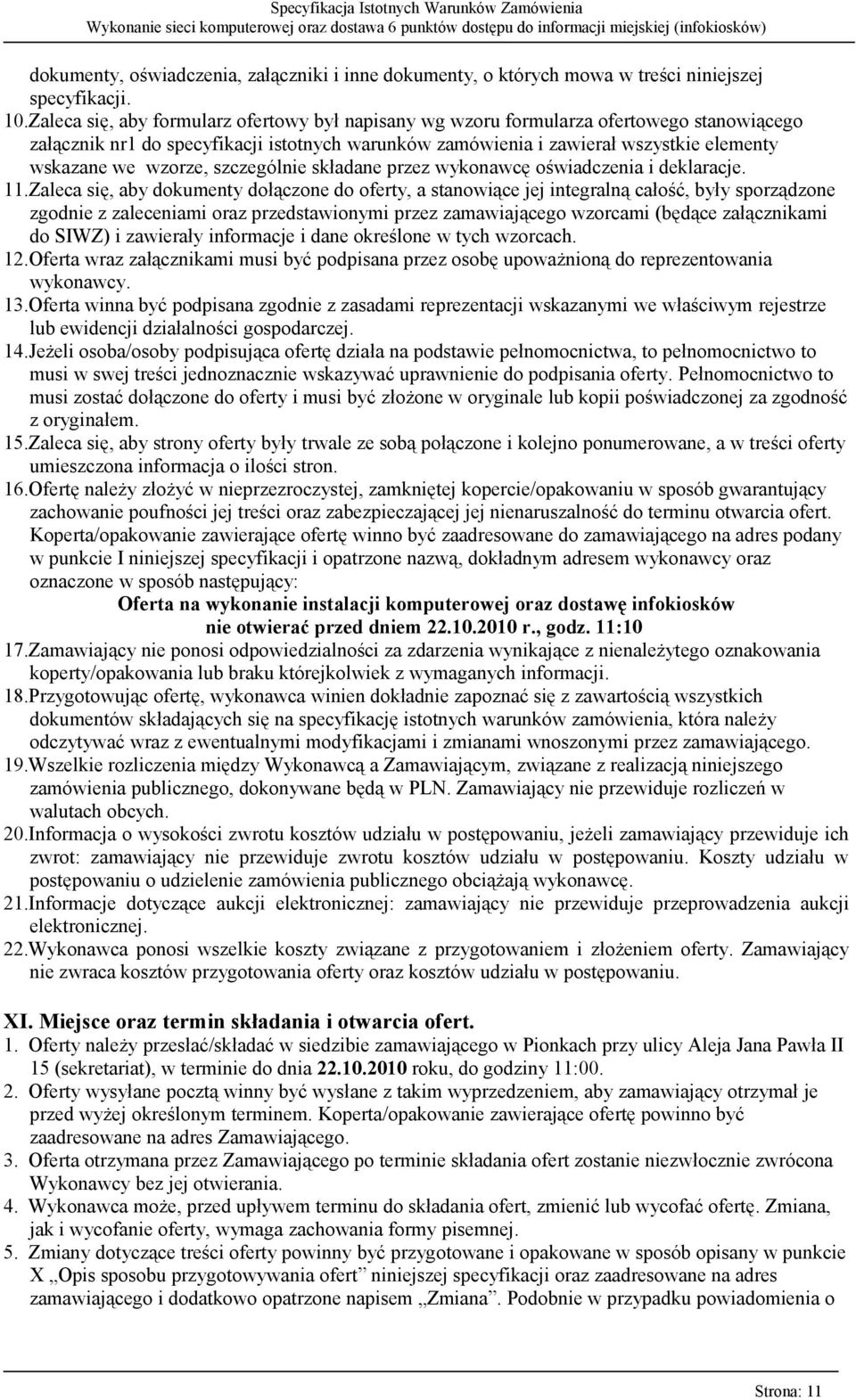 wzorze, szczególnie składane przez wykonawcę oświadczenia i deklaracje. 11.