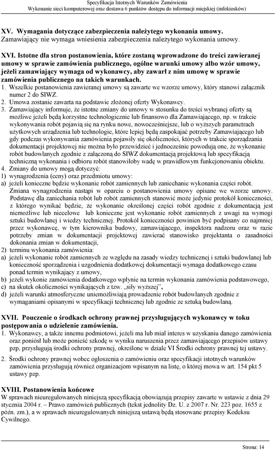 aby zawarł z nim umowę w sprawie zamówienia publicznego na takich warunkach. 1. Wszelkie postanowienia zawieranej umowy są zawarte we wzorze umowy, który stanowi załącznik numer 2 