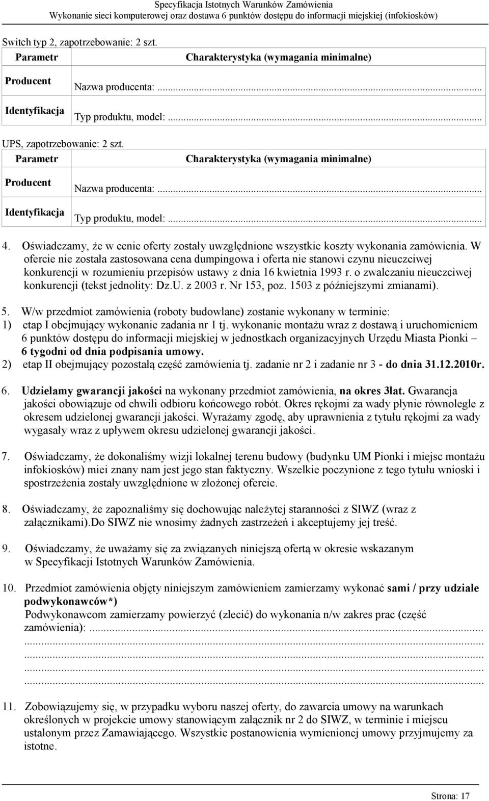 Oświadczamy, że w cenie oferty zostały uwzględnione wszystkie koszty wykonania zamówienia.