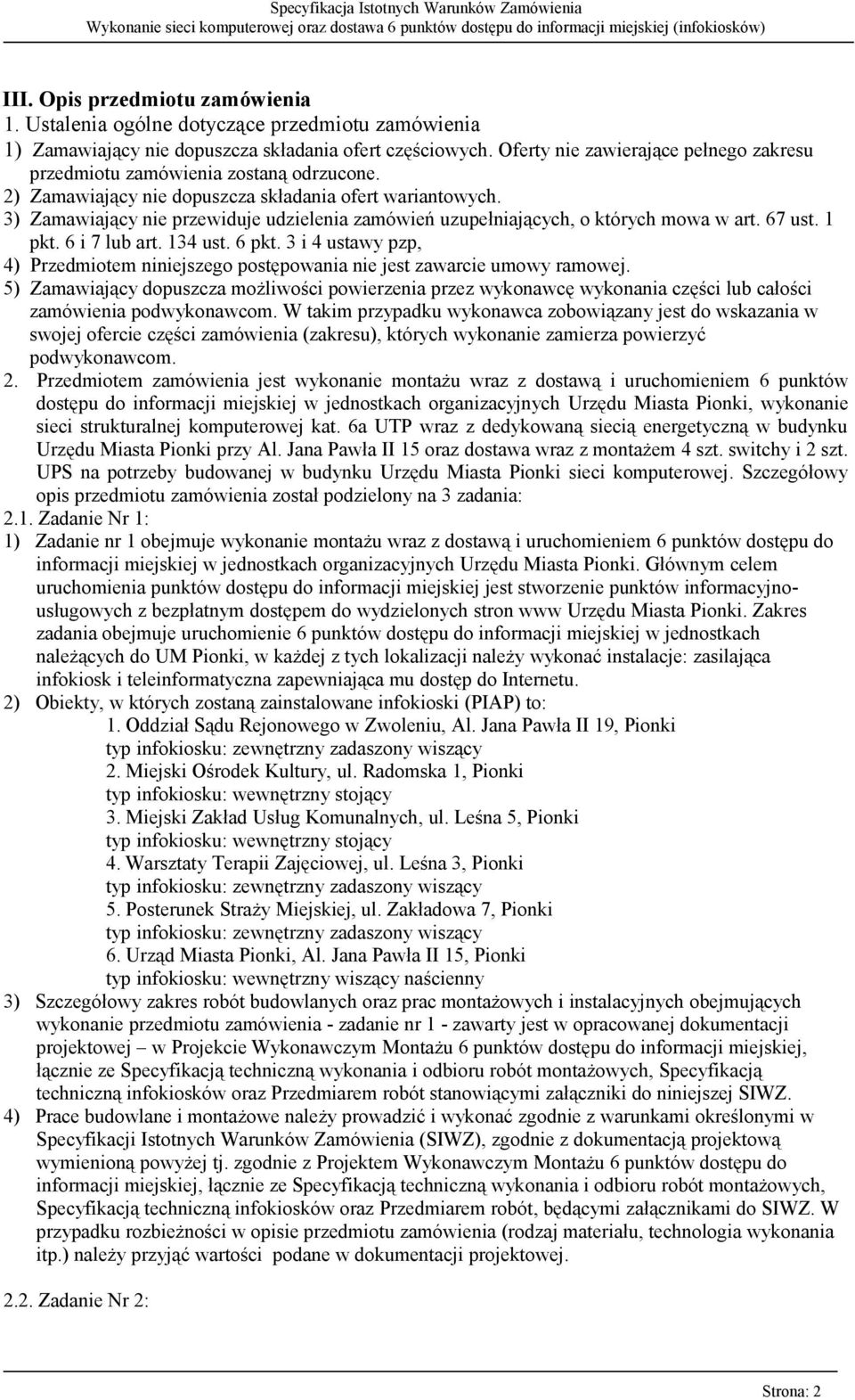 3) Zamawiający nie przewiduje udzielenia zamówień uzupełniających, o których mowa w art. 67 ust. 1 pkt. 6 i 7 lub art. 134 ust. 6 pkt.
