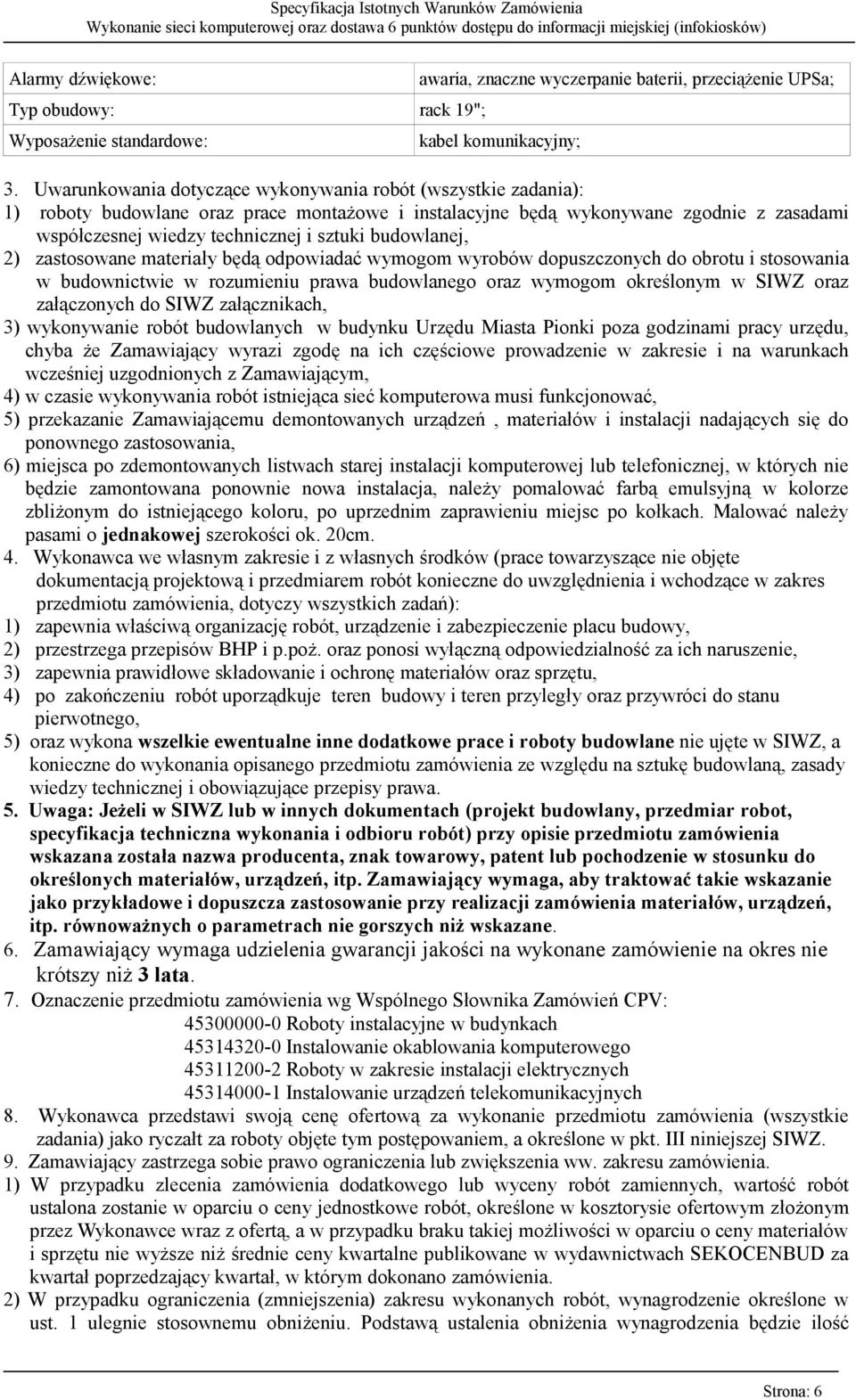 budowlanej, 2) zastosowane materiały będą odpowiadać wymogom wyrobów dopuszczonych do obrotu i stosowania w budownictwie w rozumieniu prawa budowlanego oraz wymogom określonym w SIWZ oraz załączonych