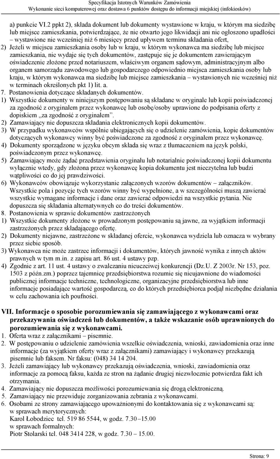 wcześniej niż 6 miesięcy przed upływem terminu składania ofert, 2) Jeżeli w miejscu zamieszkania osoby lub w kraju, w którym wykonawca ma siedzibę lub miejsce zamieszkania, nie wydaje się tych