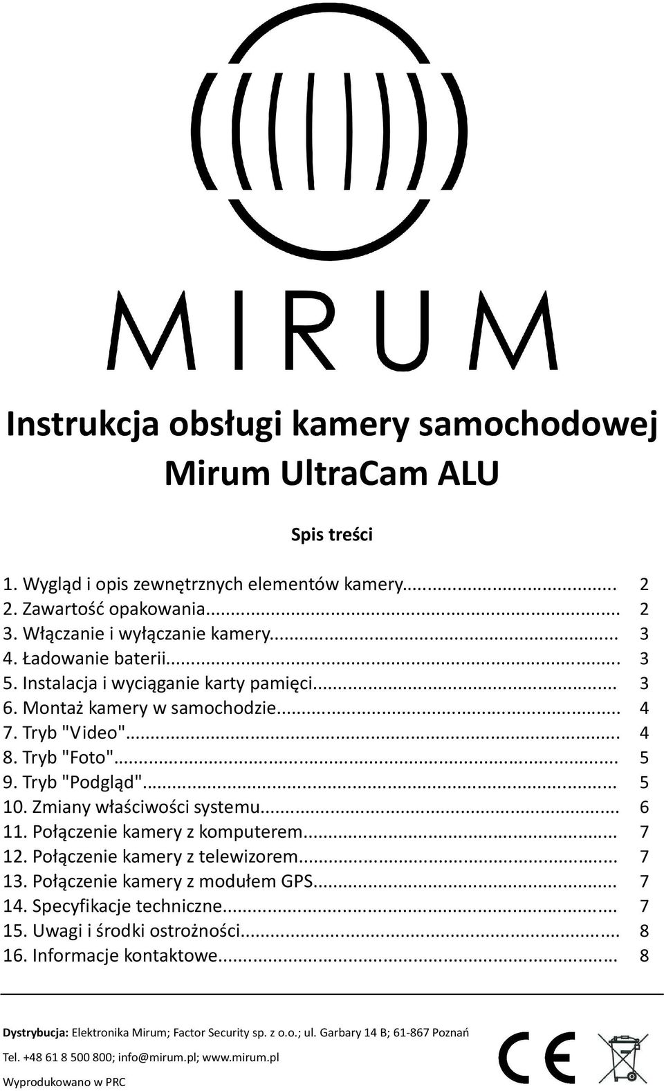 Połączenie kamery z komputerem... 12. Połączenie kamery z telewizorem... 13. Połączenie kamery z modułem GPS... 14. Specyfikacje techniczne... 15. Uwagi i środki ostrożności... 16.