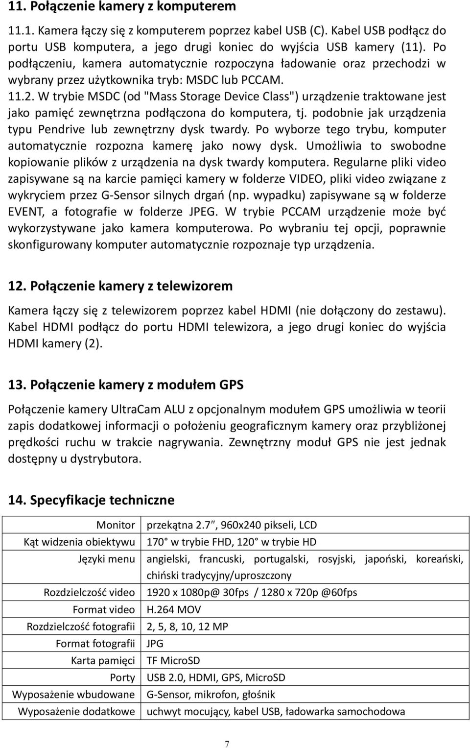 W trybie MSDC (od "Mass Storage Device Class") urządzenie traktowane jest jako pamięć zewnętrzna podłączona do komputera, tj. podobnie jak urządzenia typu Pendrive lub zewnętrzny dysk twardy.