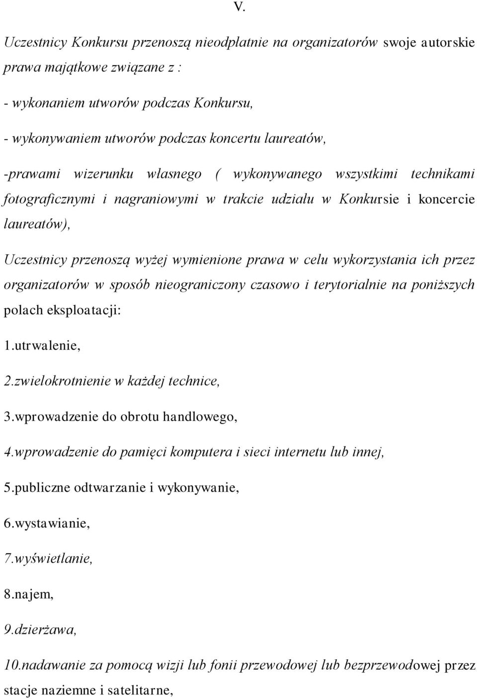 celu wykorzystania ich przez organizatorów w sposób nieograniczony czasowo i terytorialnie na poniższych polach eksploatacji: 1.utrwalenie, 2.zwielokrotnienie w każdej technice, 3.