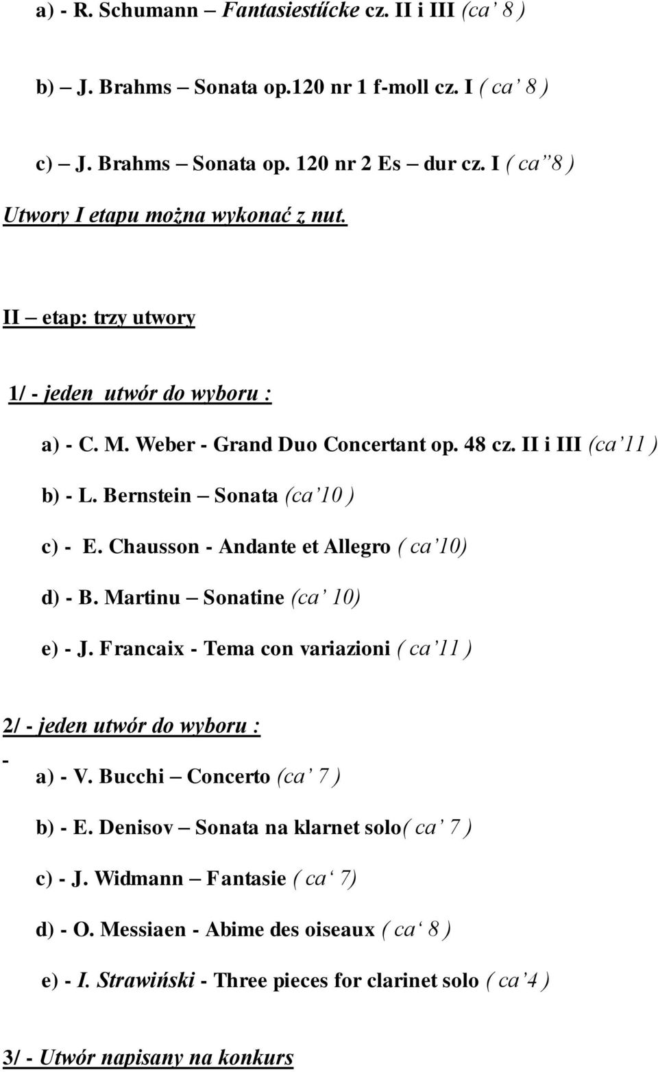 Bernstein Sonata (ca 10 ) c) - E. Chausson - Andante et Allegro ( ca 10) d) - B. Martinu Sonatine (ca 10) e) - J.
