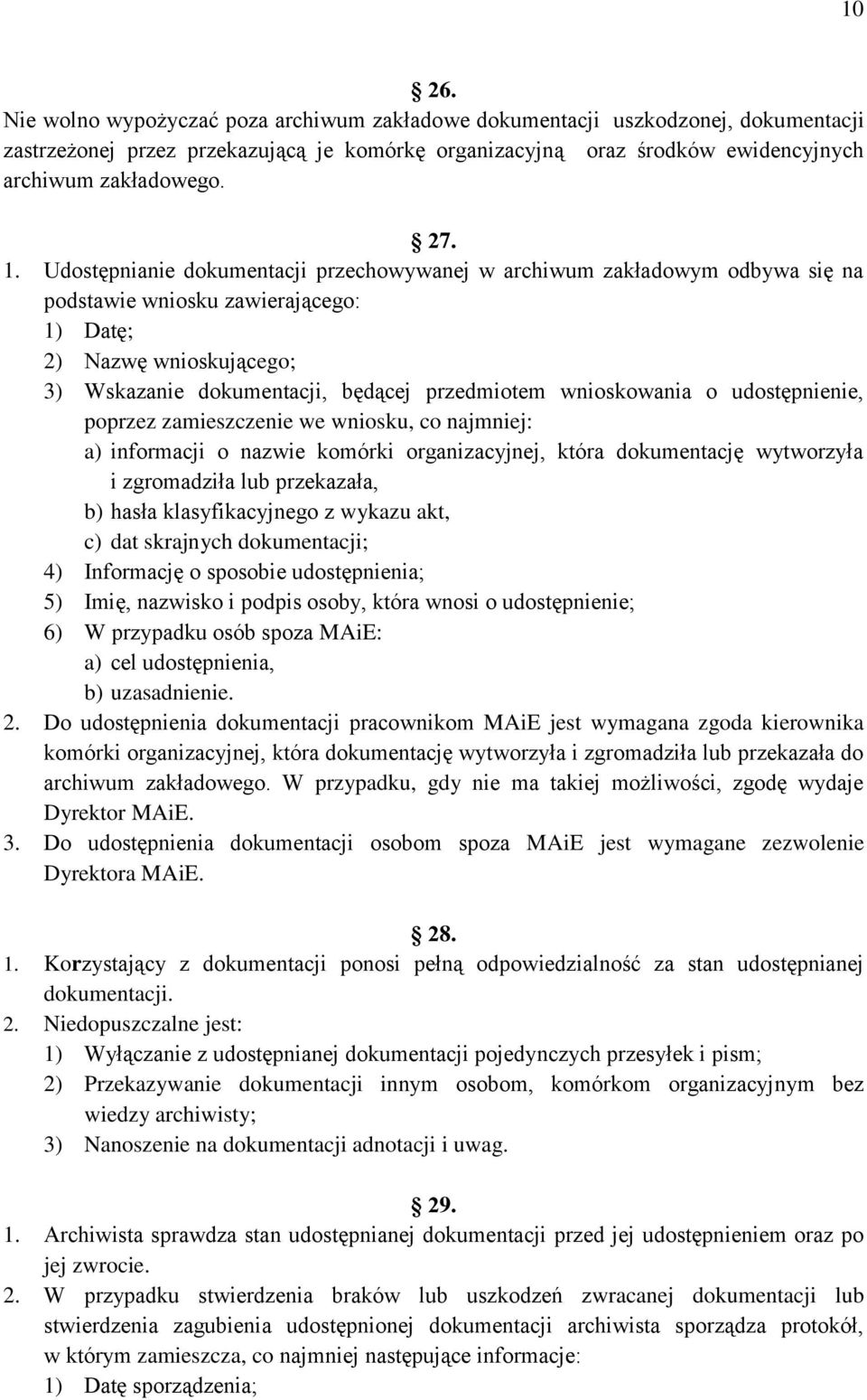 wnioskowania o udostępnienie, poprzez zamieszczenie we wniosku, co najmniej: a) informacji o nazwie komórki organizacyjnej, która dokumentację wytworzyła i zgromadziła lub przekazała, b) hasła