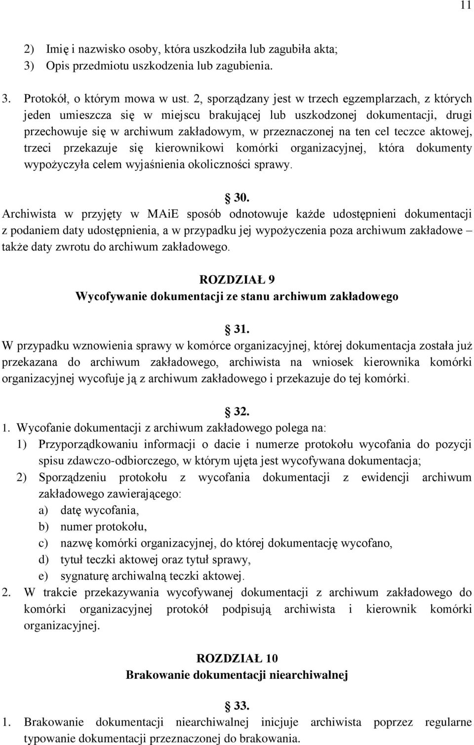 teczce aktowej, trzeci przekazuje się kierownikowi komórki organizacyjnej, która dokumenty wypożyczyła celem wyjaśnienia okoliczności sprawy. 30.