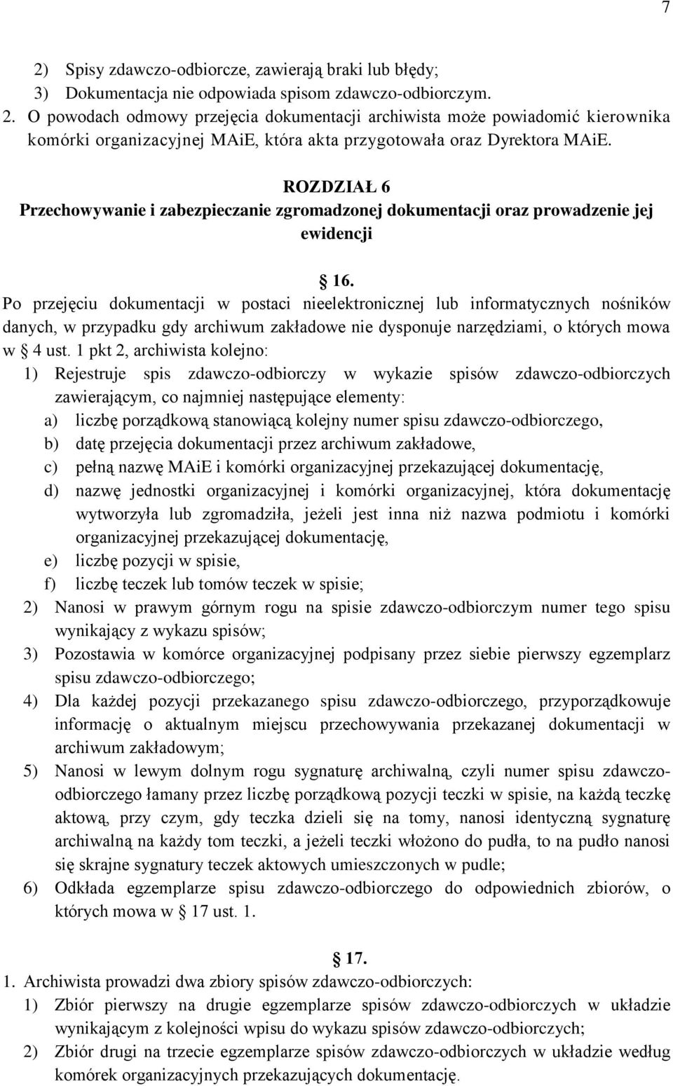 Po przejęciu dokumentacji w postaci nieelektronicznej lub informatycznych nośników danych, w przypadku gdy archiwum zakładowe nie dysponuje narzędziami, o których mowa w 4 ust.