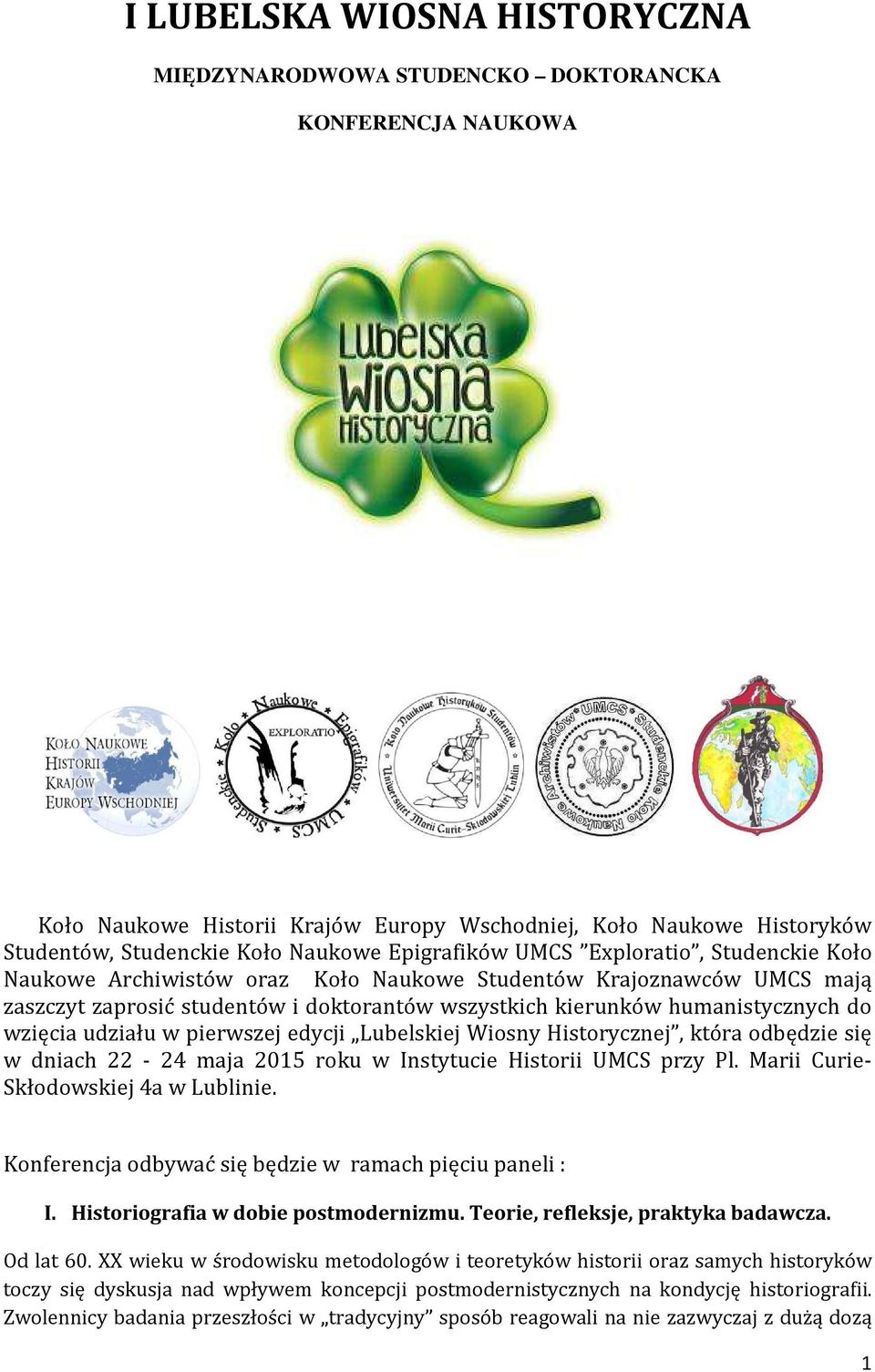 wzięcia udziału w pierwszej edycji Lubelskiej Wiosny Historycznej, która odbędzie się w dniach 22-24 maja 2015 roku w Instytucie Historii UMCS przy Pl. Marii Curie- Skłodowskiej 4a w Lublinie.
