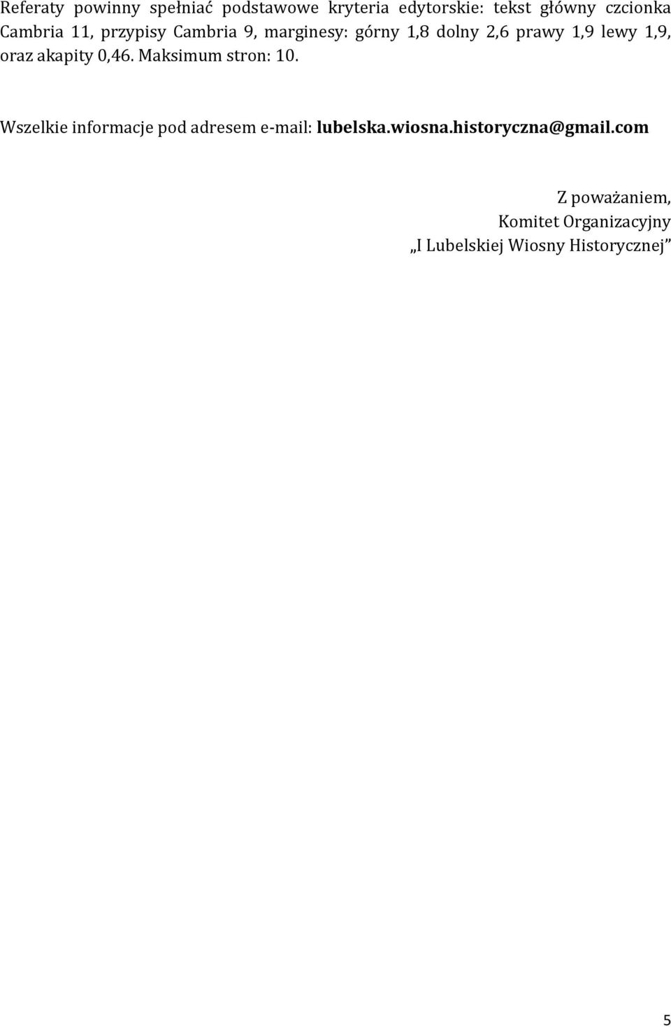 0,46. Maksimum stron: 10. Wszelkie informacje pod adresem e-mail: lubelska.wiosna.