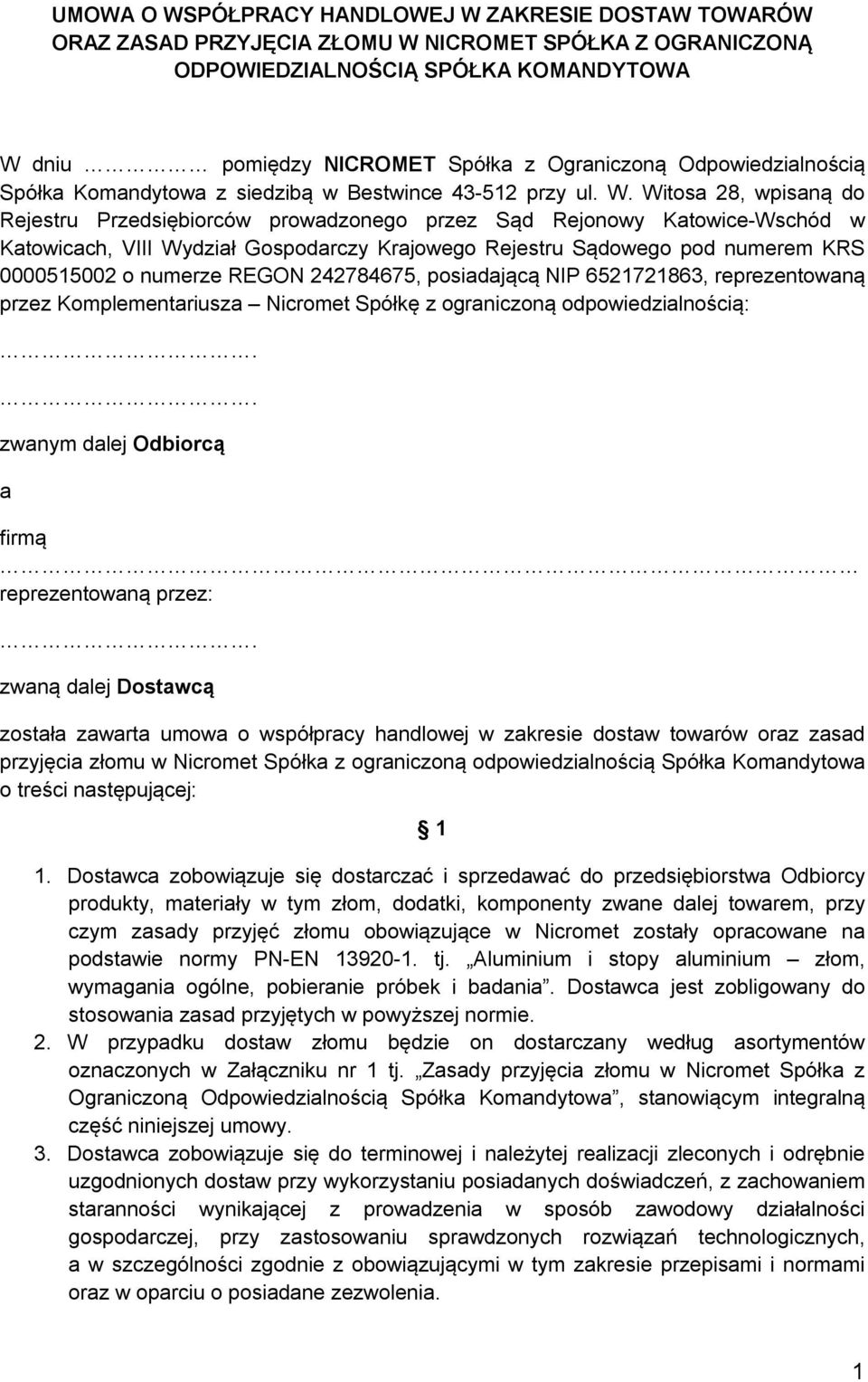 Witosa 28, wpisaną do Rejestru Przedsiębiorców prowadzonego przez Sąd Rejonowy Katowice-Wschód w Katowicach, VIII Wydział Gospodarczy Krajowego Rejestru Sądowego pod numerem KRS 0000515002 o numerze