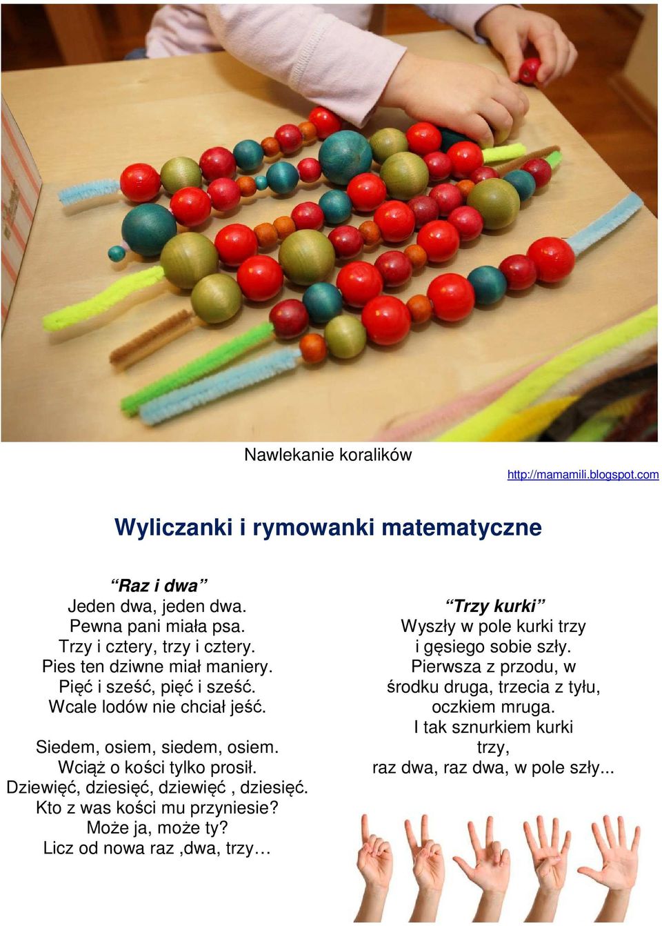 Wciąż o kości tylko prosił. Dziewięć, dziesięć, dziewięć, dziesięć. Kto z was kości mu przyniesie? Może ja, może ty?