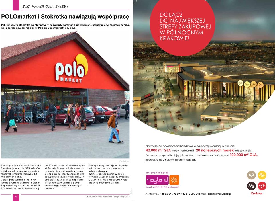 000 m 2 GLA mody i restauracji - 20 najlepszych marek odzieżowych. Serenada uzupełni istniejący kompleks handlowo rozrywkowy do 100.000 m 2 GLA. Skontaktuj się z naszym działem leasingu!