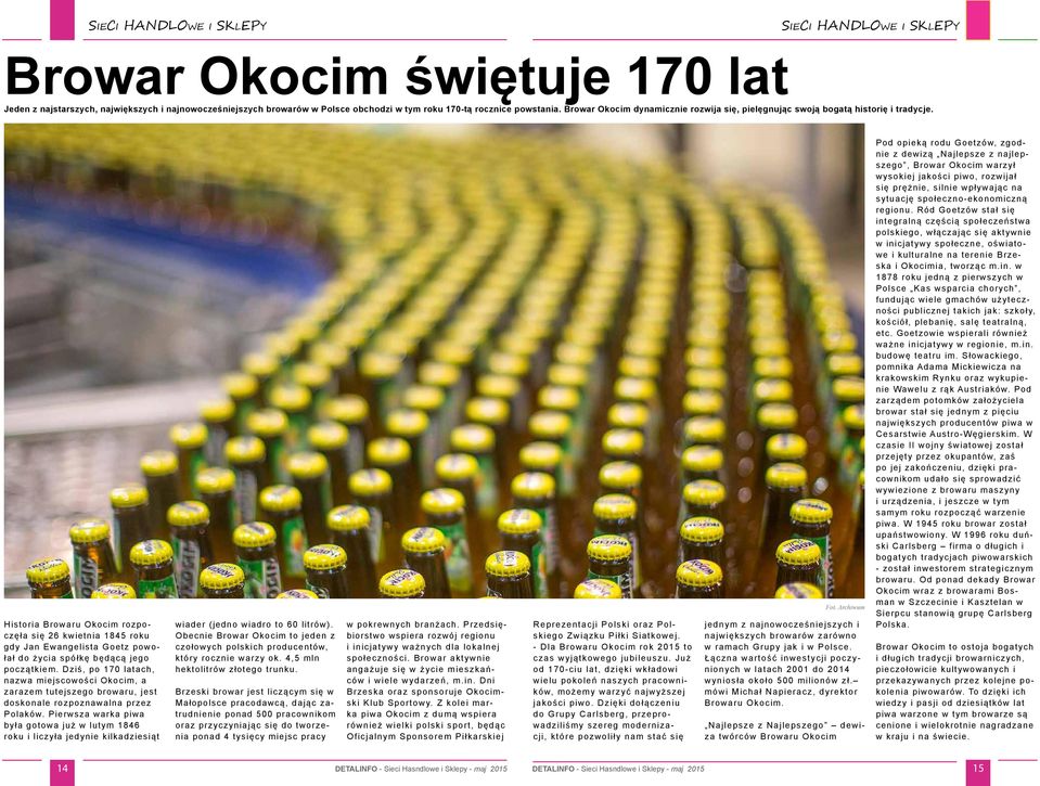 Historia Browaru Okocim rozpoczęła się 26 kwietnia 1845 roku gdy Jan Ewangelista Goetz powołał do życia spółkę będącą jego początkiem.