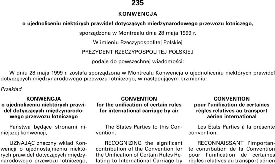 zosta a sporzàdzona w Montrealu Konwencja o ujednoliceniu niektórych prawide dotyczàcych mi dzynarodowego przewozu lotniczego, w nast pujàcym brzmieniu: Przek ad KONWENCJA o ujednoliceniu niektórych