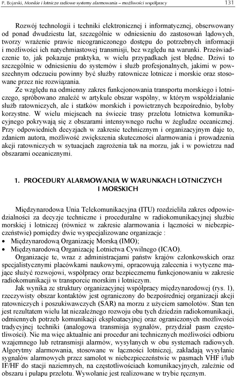 Przeświadczenie to, jak pokazuje praktyka, w wielu przypadkach jest błędne.