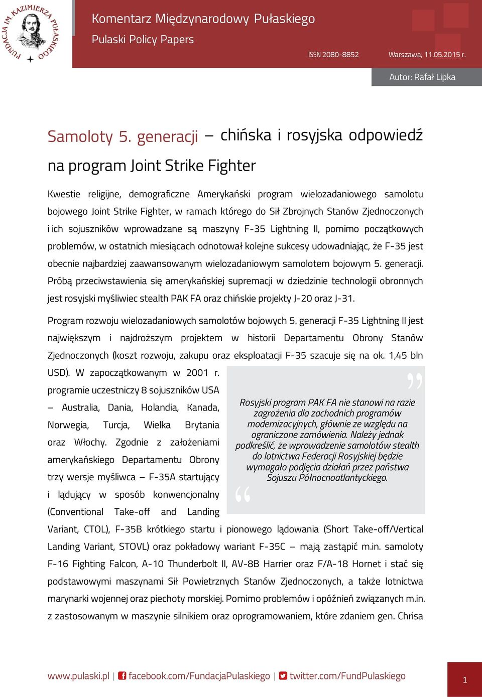 sojuszników wprowadzane są maszyny F-35 Lightning II, pomimo początkowych problemów, w ostatnich miesiącach odnotował kolejne sukcesy udowadniając, że F-35 jest obecnie najbardziej zaawansowanym